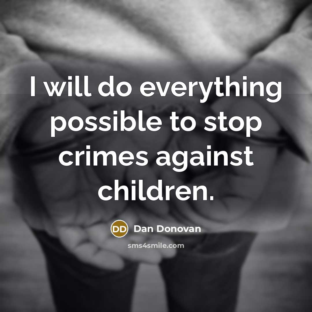 “I will do everything possible to stop crimes against children.” quote by Dan Donovan