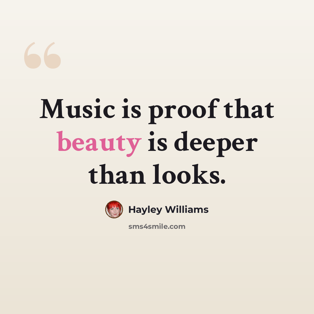 “Music is proof that beauty is deeper than looks.” quote by Hayley Williams