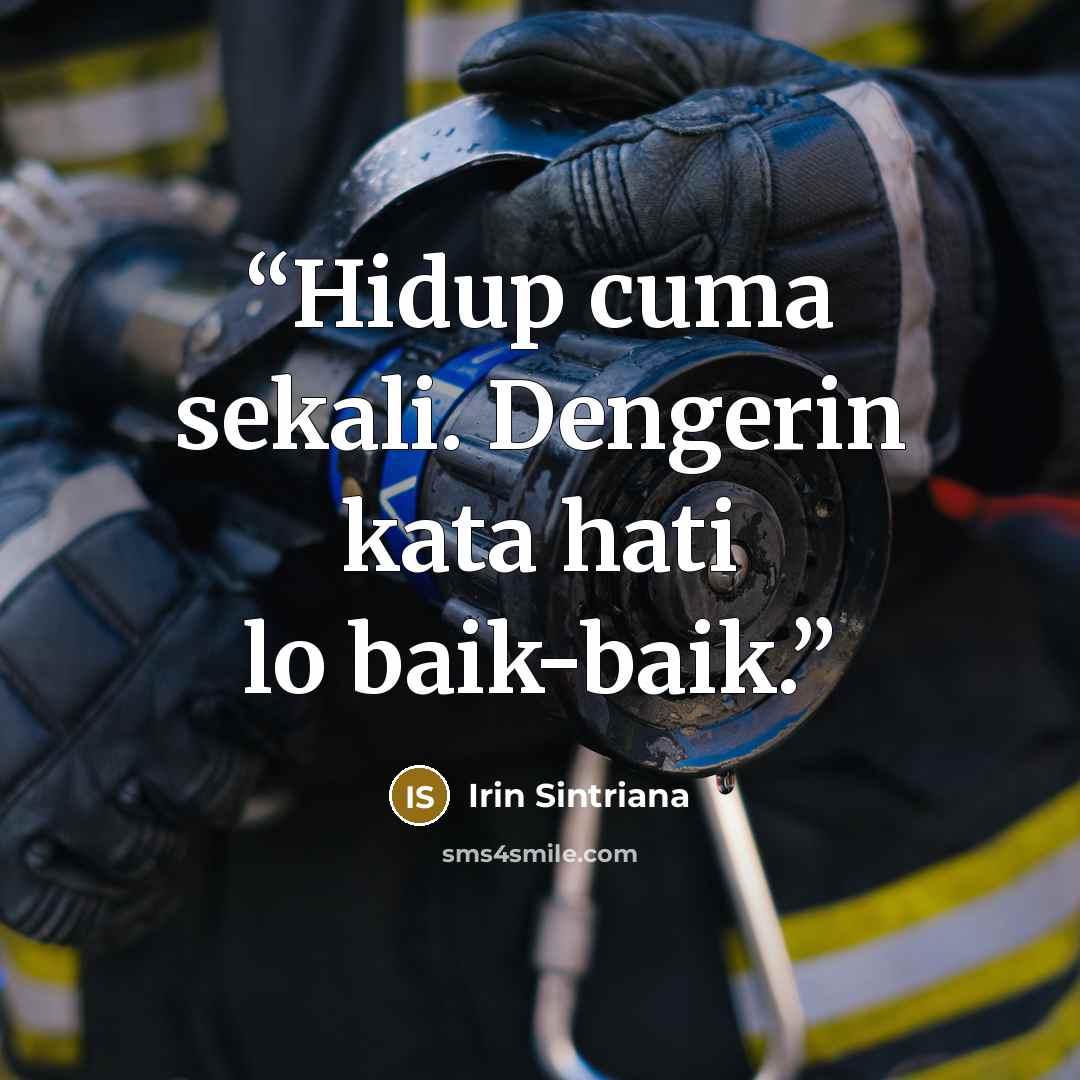 “Hidup cuma sekali. Dengerin kata hati lo baik-baik.” quote by Irin Sintriana
