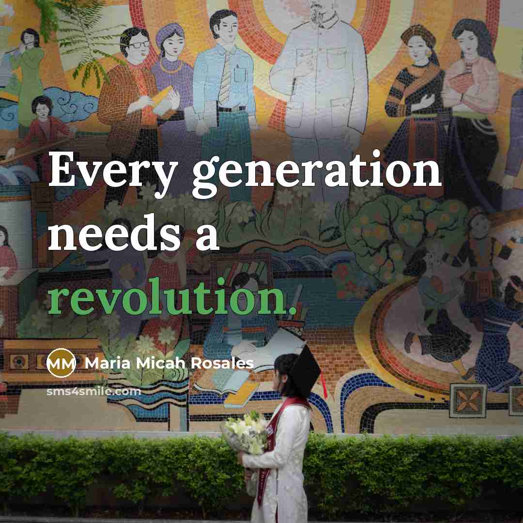 “Every generation needs a revolution.” quote by Maria Micah Rosales