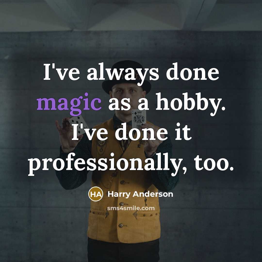 “I've always done magic as a hobby. I've done it professionally, too.” quote by Harry Anderson