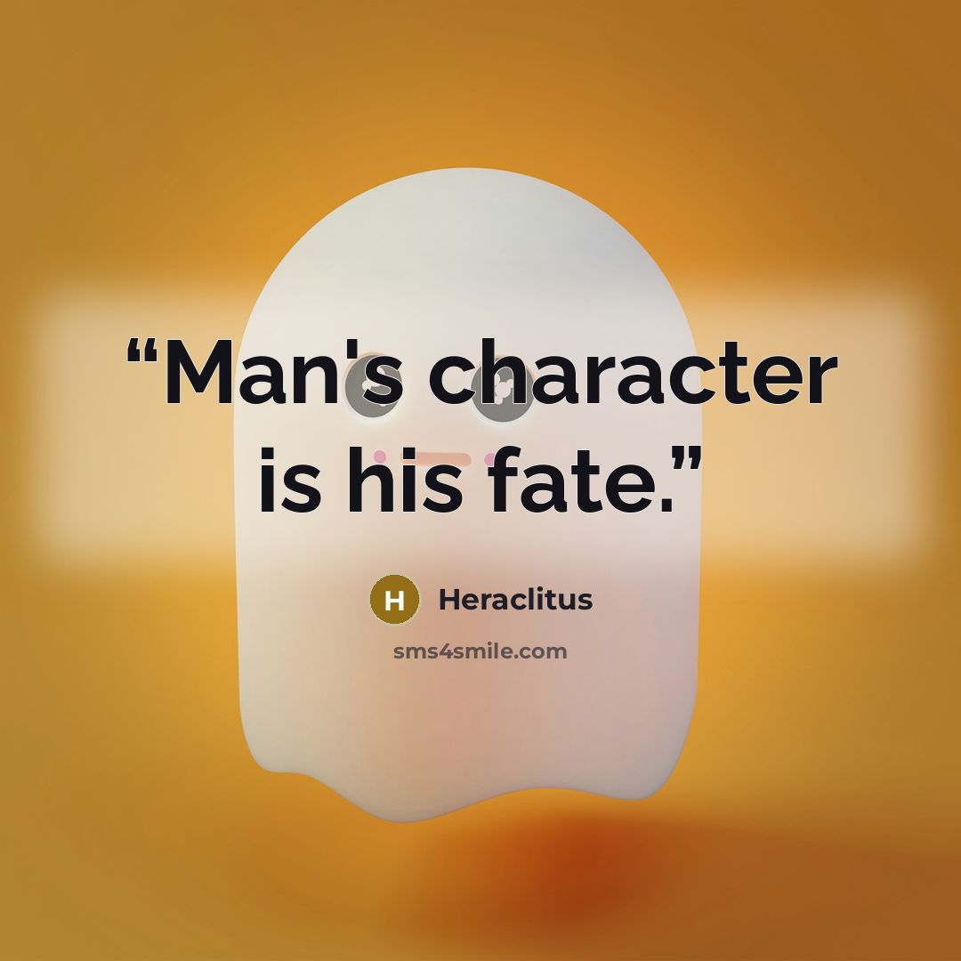 “Man's character is his fate.” quote by Heraclitus