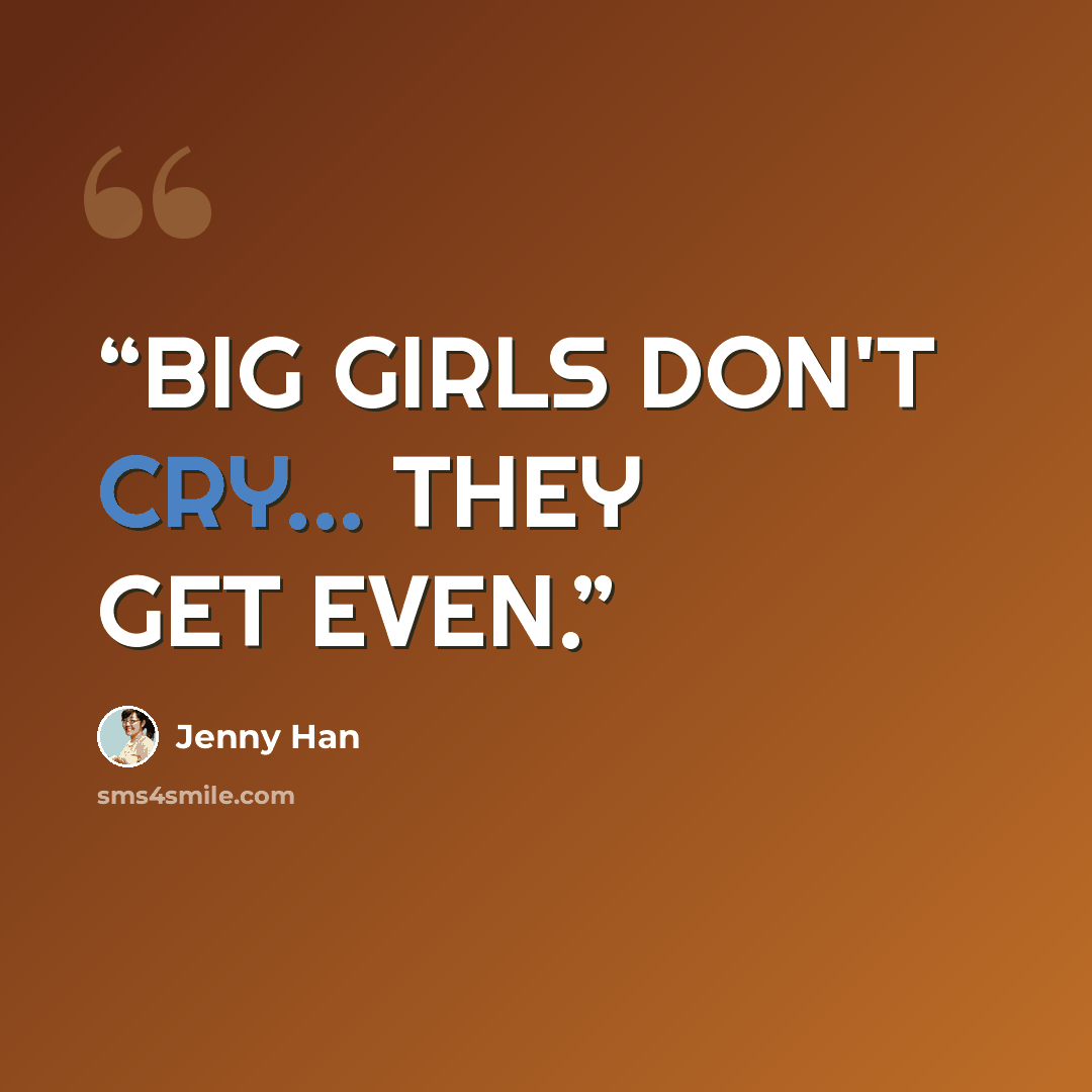 “BIG GIRLS DON'T CRY... THEY GET EVEN.” quote by jenny han
