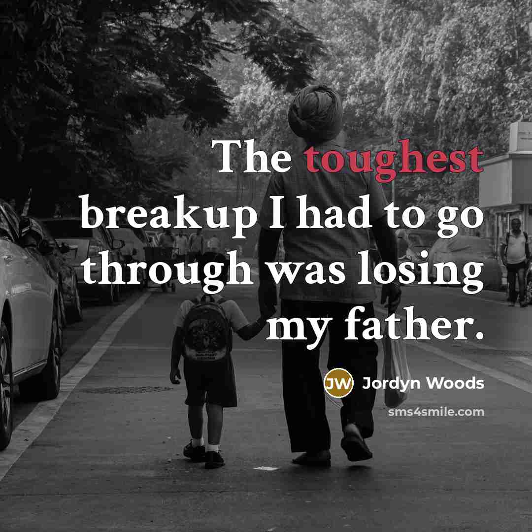“The toughest breakup I had to go through was losing my father.” quote by Jordyn Woods