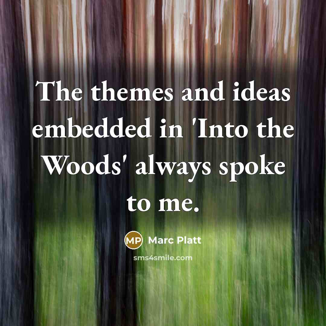 “The themes and ideas embedded in 'Into the Woods' always spoke to me.” quote by Marc Platt