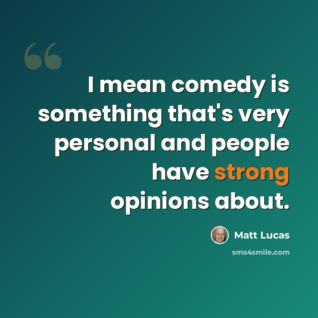 “I mean comedy is something that's very personal and people have strong opinions about.” quote by Matt Lucas