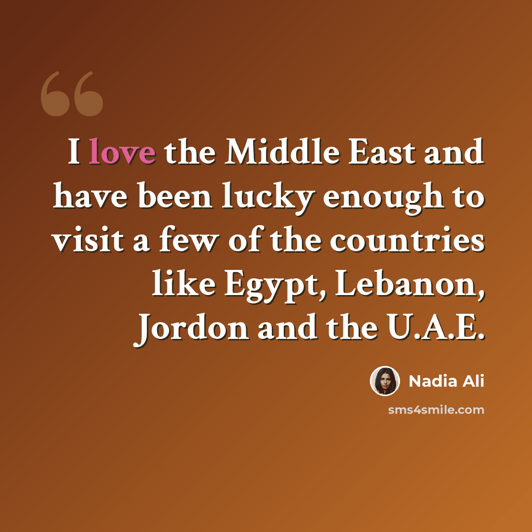 “I love the Middle East and have been lucky enough to visit a few of the countries like Egypt, Lebanon, Jordon and the U.A.E.” quote by Nadia Ali