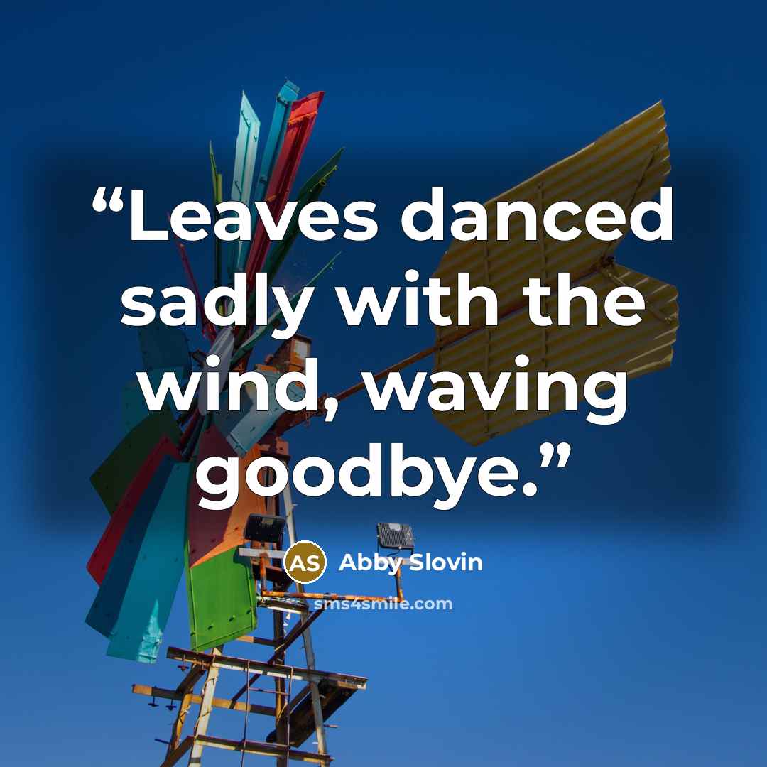 “Leaves danced sadly with the wind, waving goodbye.” quote by Abby Slovin