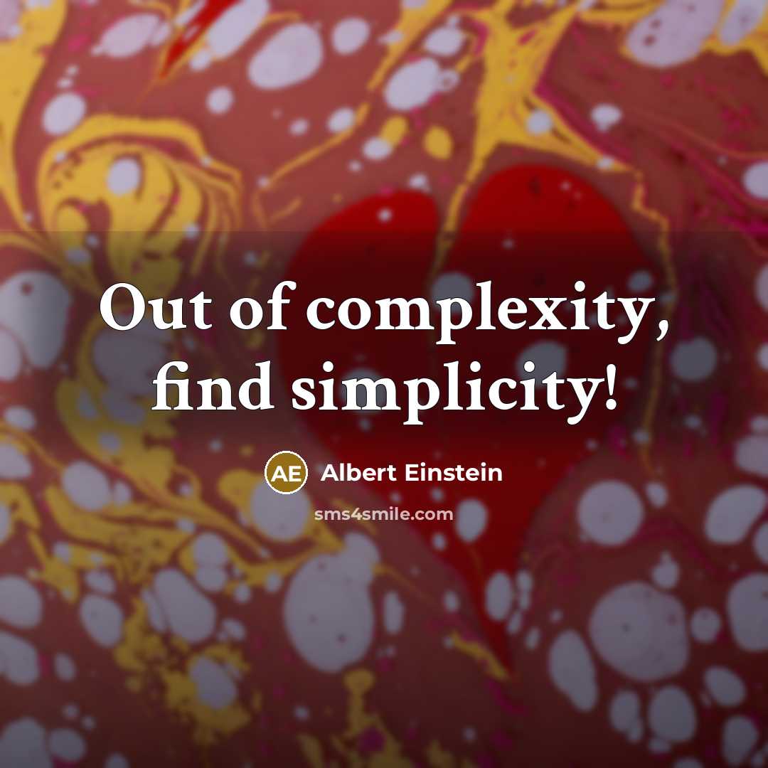 “Out of complexity, find simplicity!” quote by Albert Einstein