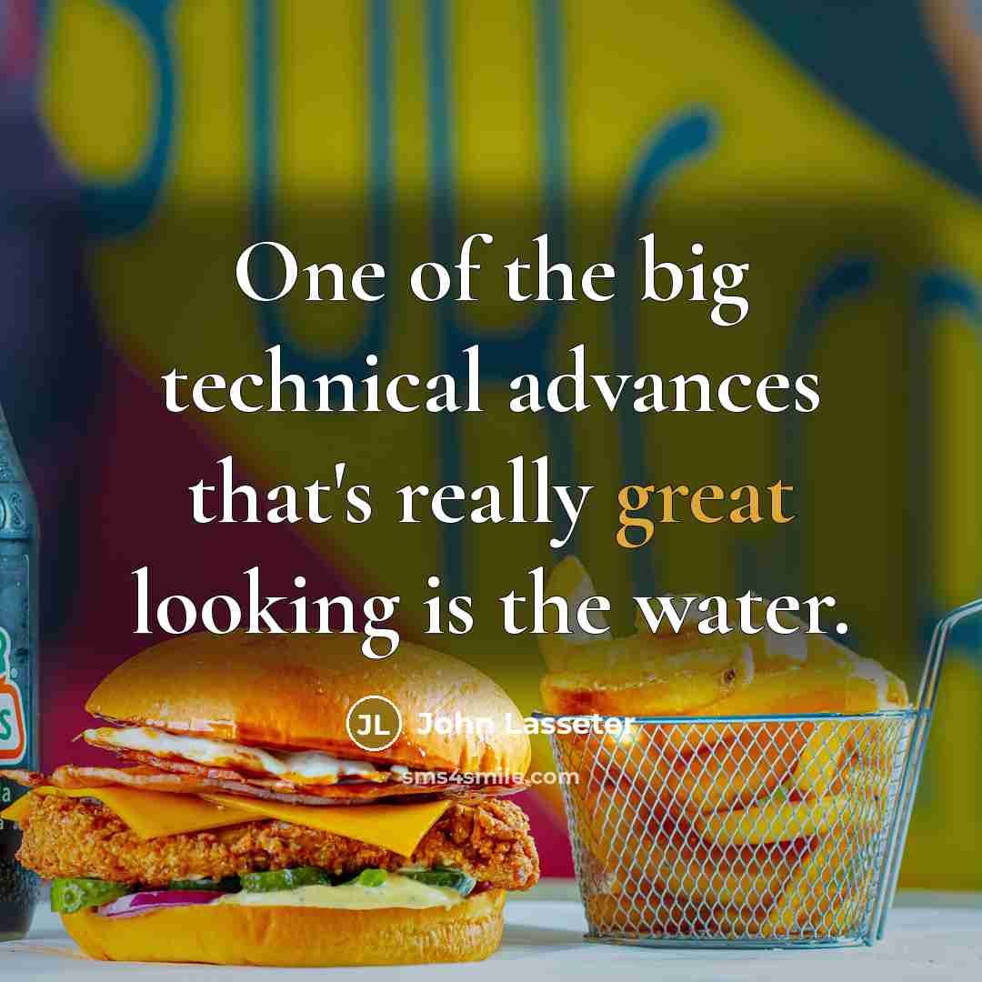 “One of the big technical advances that's really great looking is the water.” quote by John Lasseter