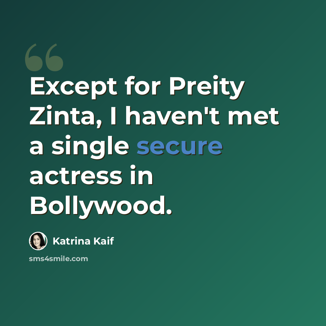 “Except for Preity Zinta, I haven't met a single secure actress in Bollywood.” quote by Katrina Kaif