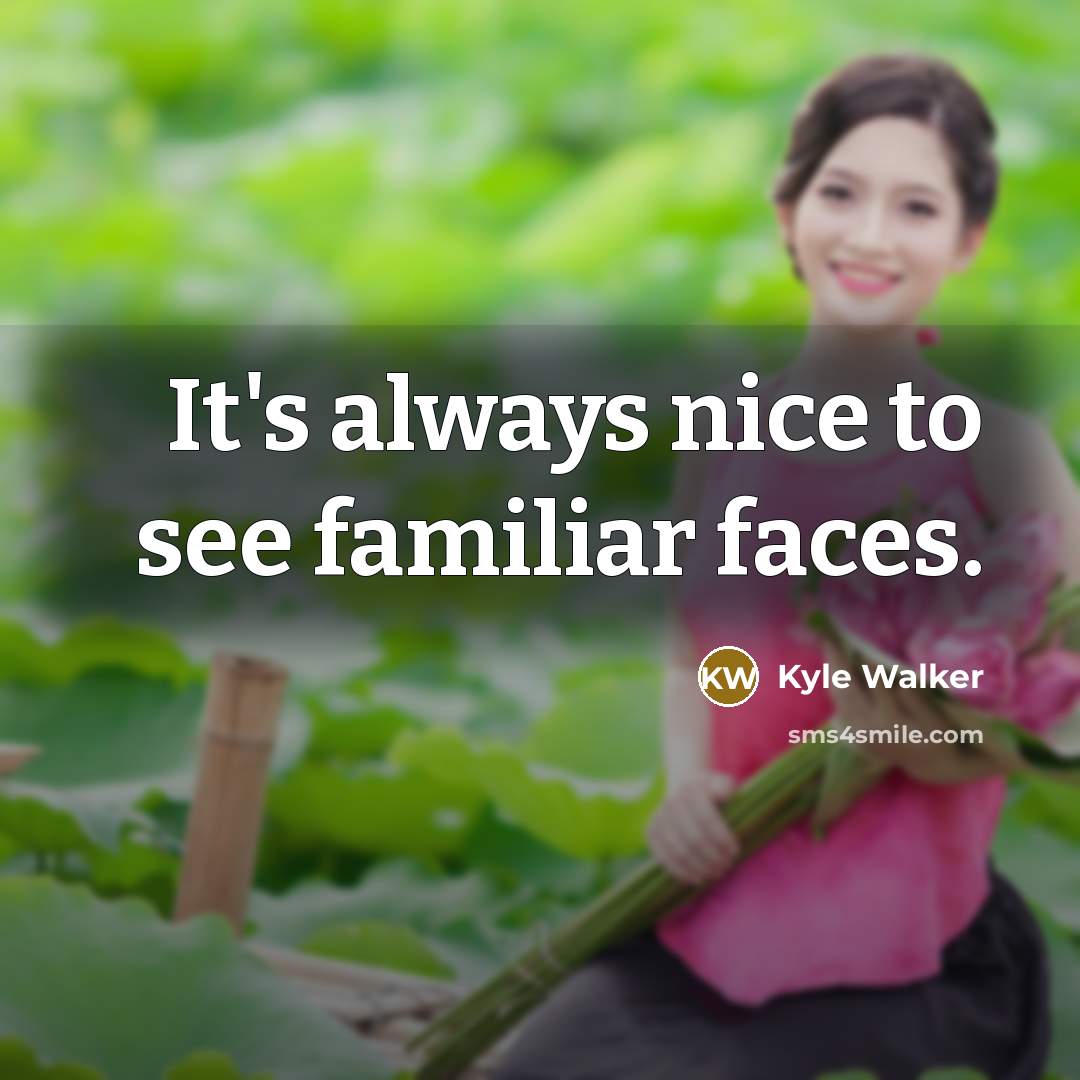 “It's always nice to see familiar faces.” quote by Kyle Walker