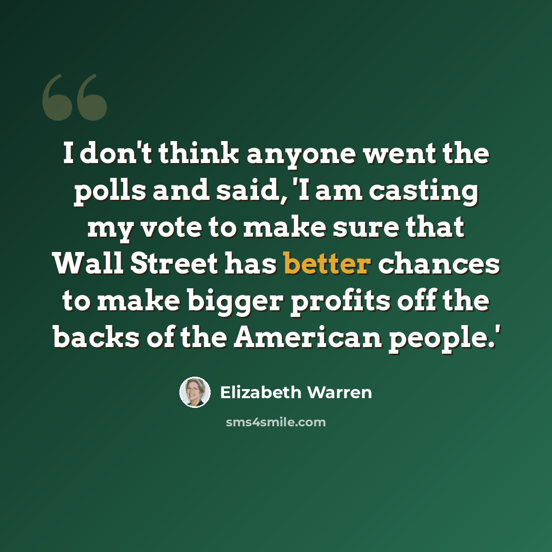 “I don't think anyone went the polls and said, 'I am casting my vote to make sure that Wall Street has better chances to make bigger profits off the backs of the American people.'” quote by Elizabeth Warren