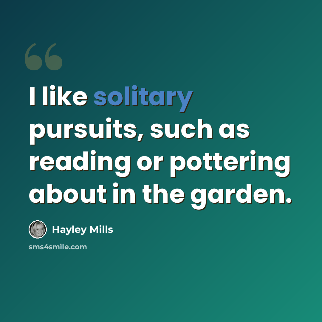 “I like solitary pursuits, such as reading or pottering about in the garden.” quote by Hayley Mills