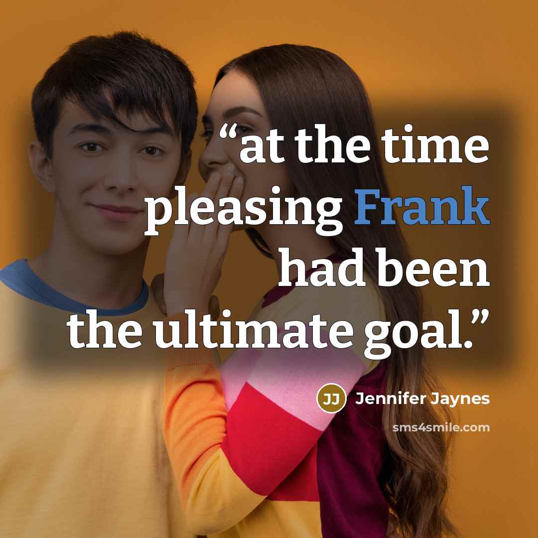 “at the time pleasing Frank had been the ultimate goal.” quote by Jennifer Jaynes