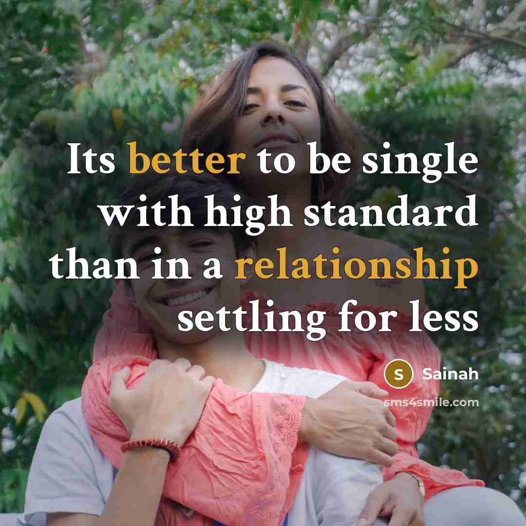 “Its better to be single with high standard than in a relationship settling for less” quote by Sainah