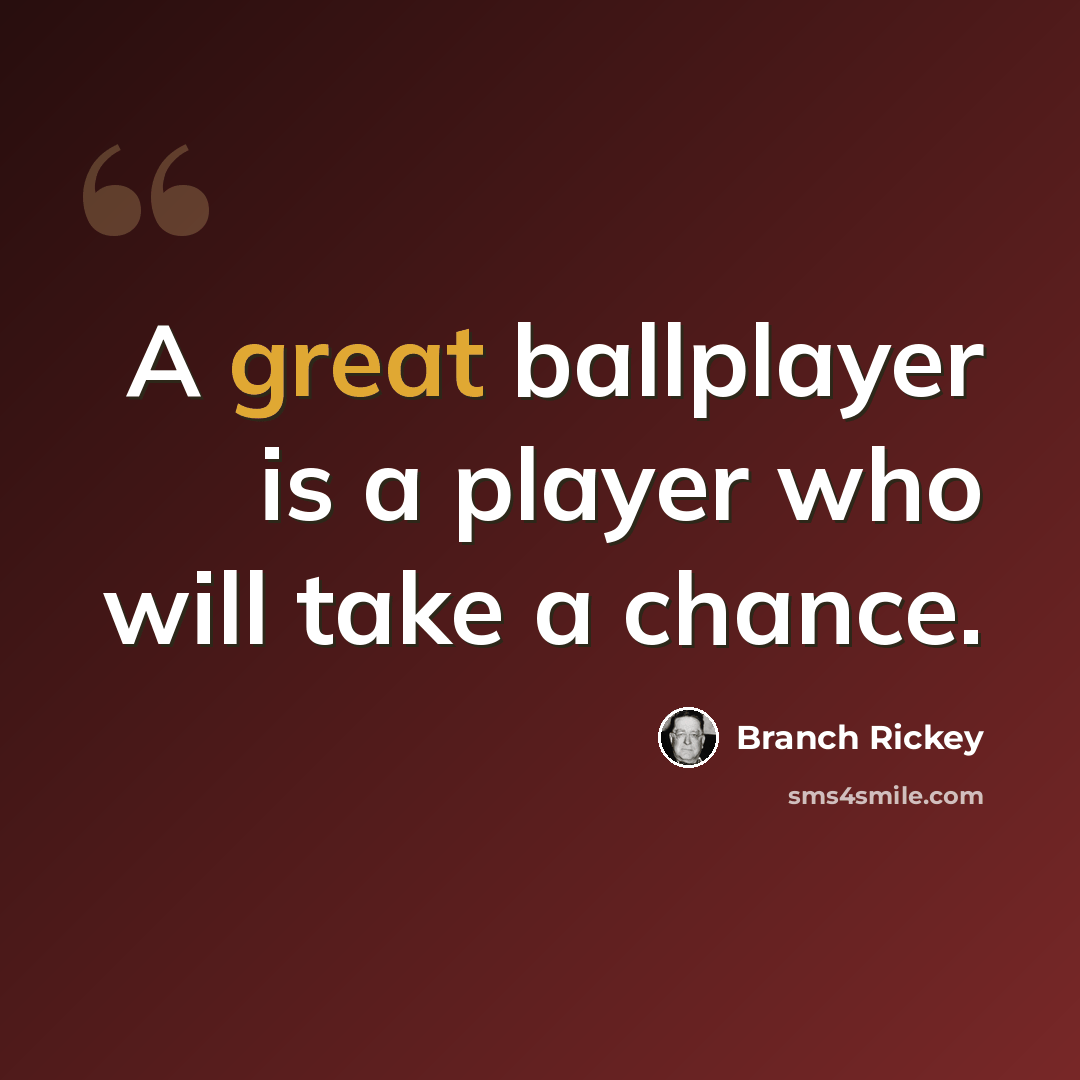 “A great ballplayer is a player who will take a chance.” quote by Branch Rickey