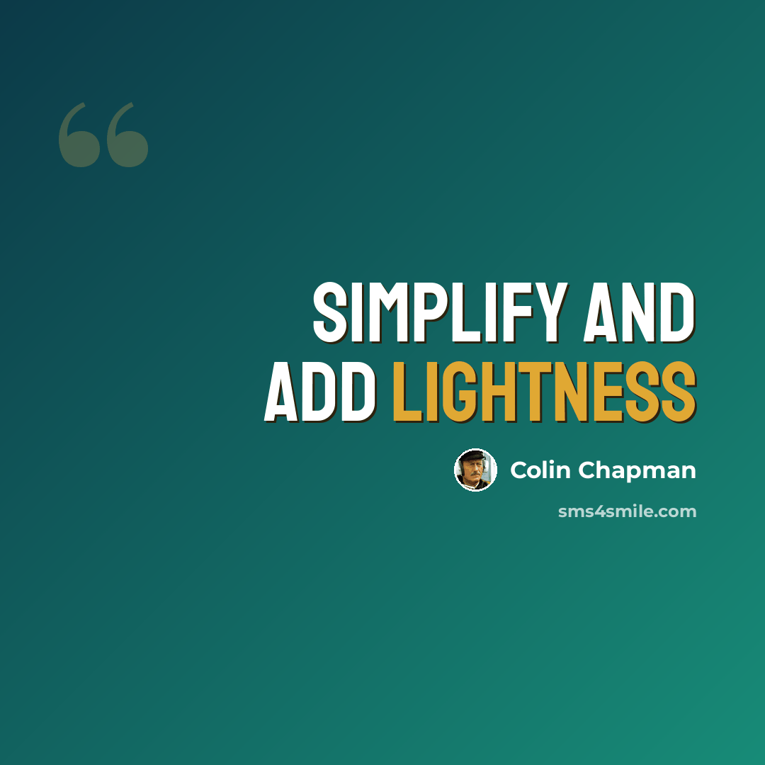 “Simplify and add lightness” quote by Colin Chapman