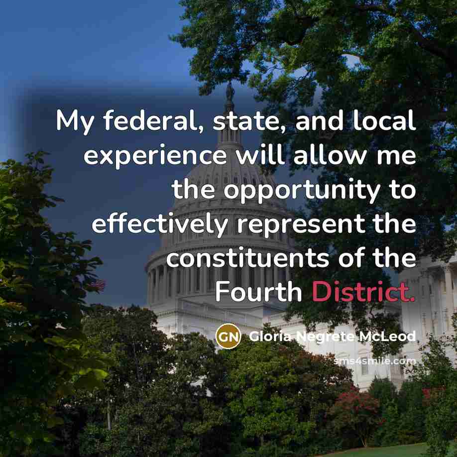 “My federal, state, and local experience will allow me the opportunity to effectively represent the constituents of the Fourth District.” quote by Gloria Negrete McLeod