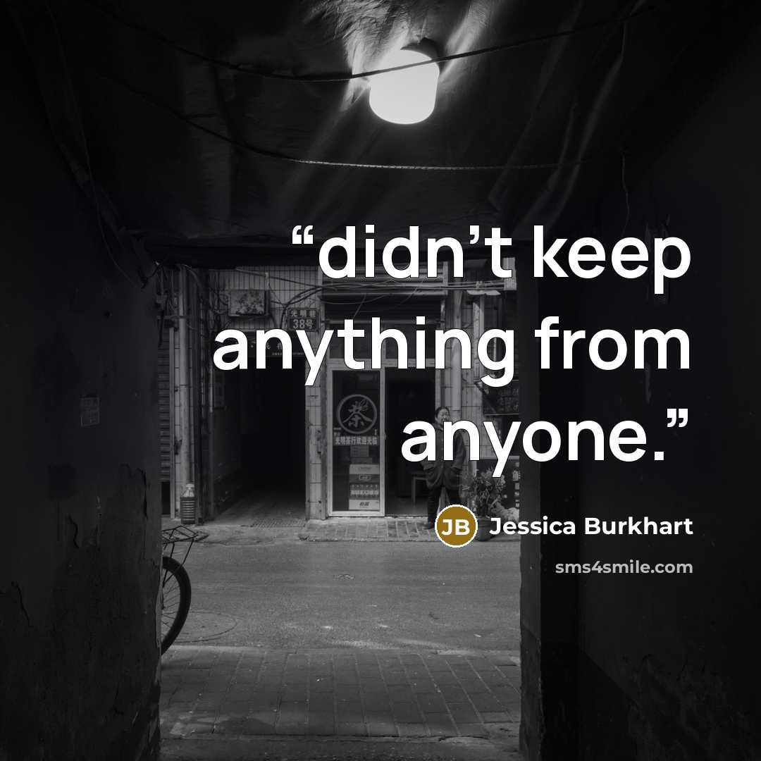 “didn’t keep anything from anyone.” quote by Jessica Burkhart