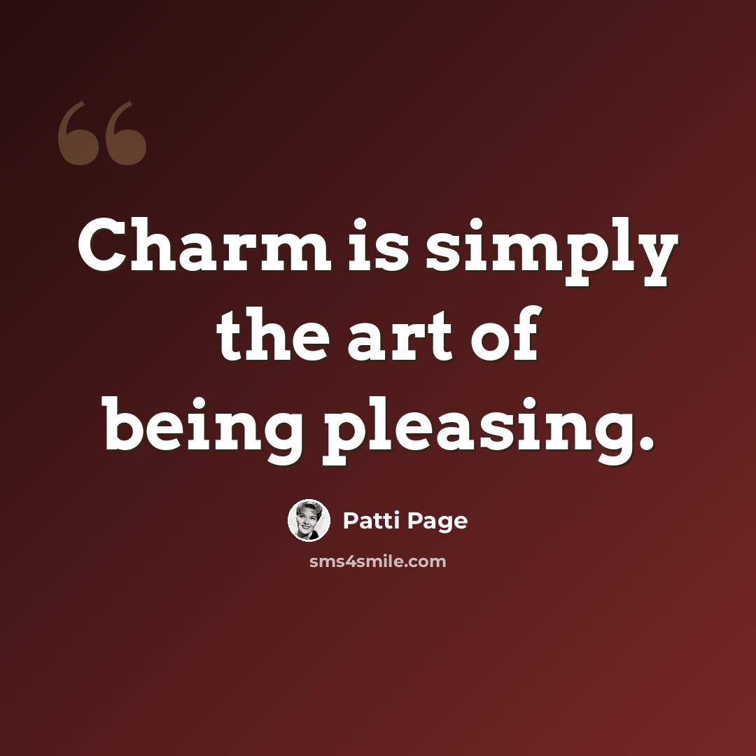 “Charm is simply the art of being pleasing.” quote by Patti Page