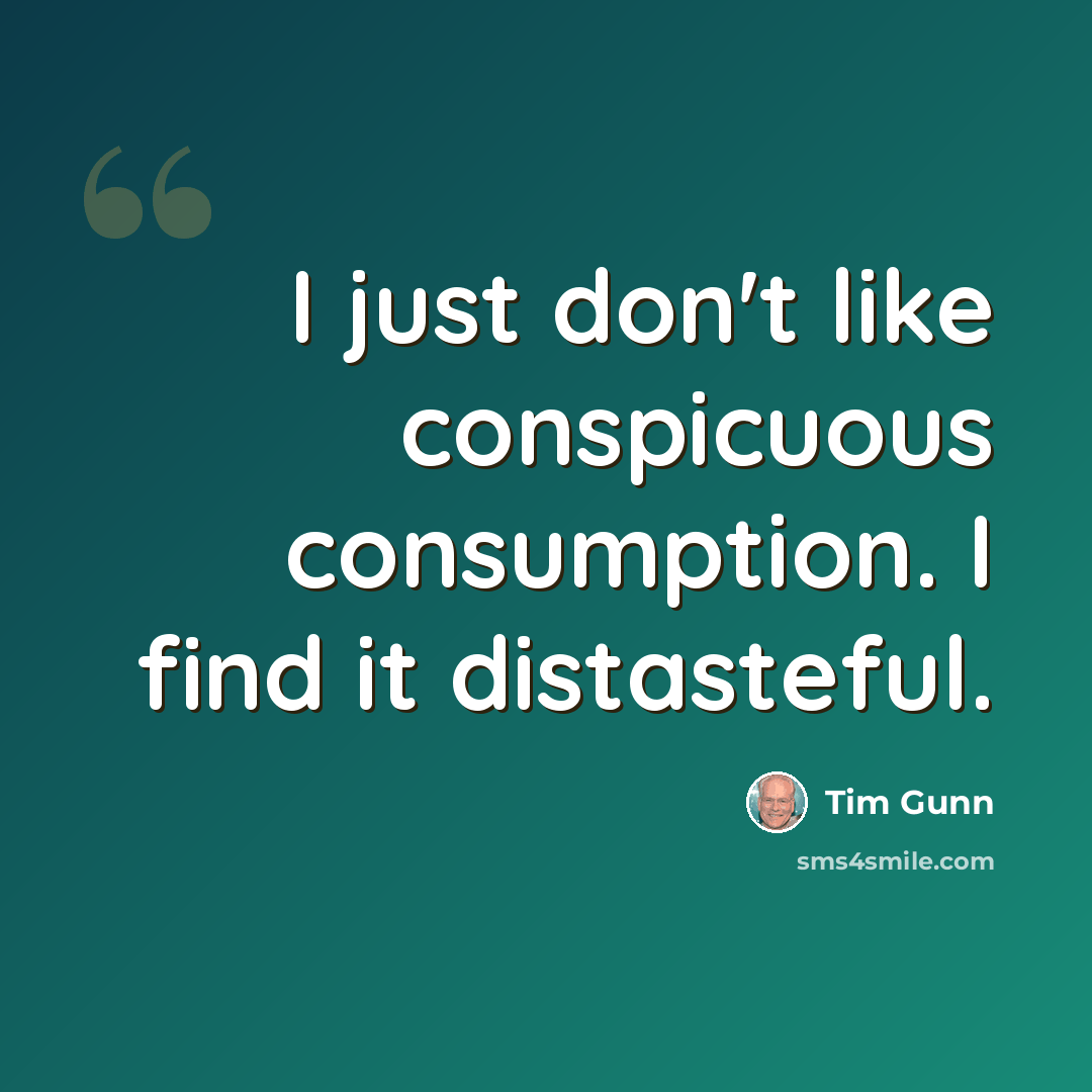 “I just don't like conspicuous consumption. I find it distasteful.” quote by Tim Gunn
