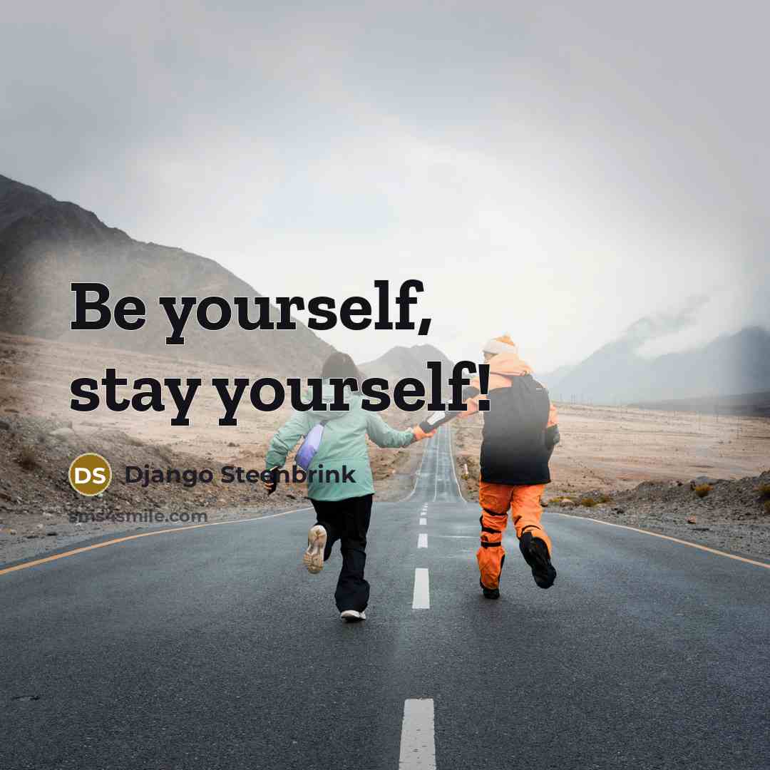 “Be yourself, stay yourself!” quote by Django Steenbrink
