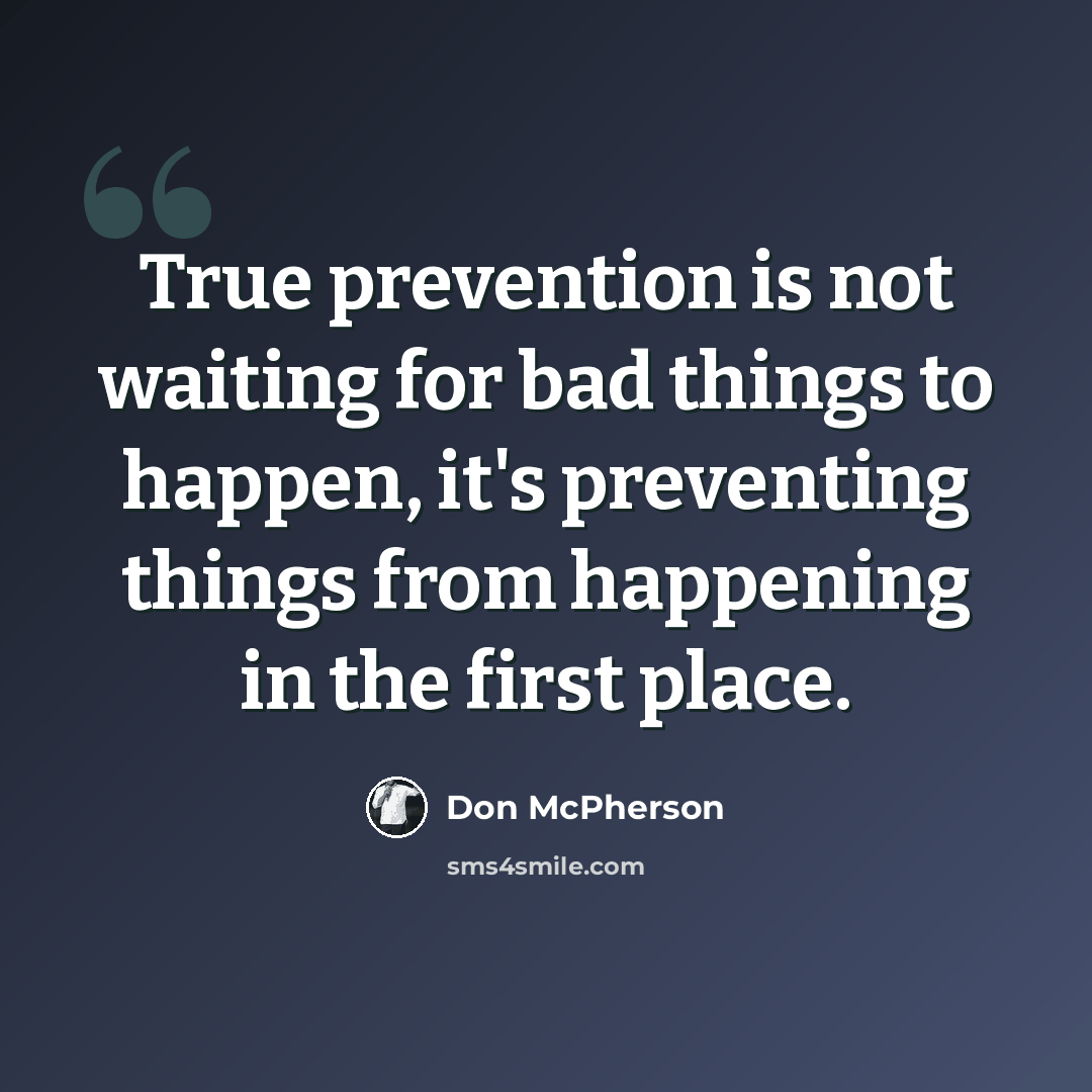 “True prevention is not waiting for bad things to happen, it's preventing things from happening in the first place.” quote by Don McPherson