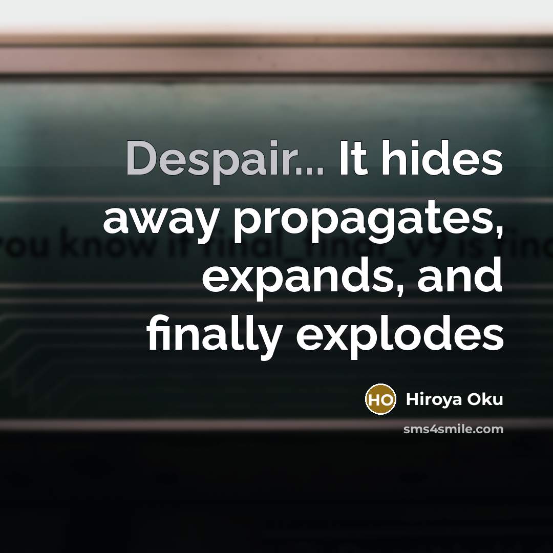 “Despair... It hides away propagates, expands, and finally explodes” quote by Hiroya Oku