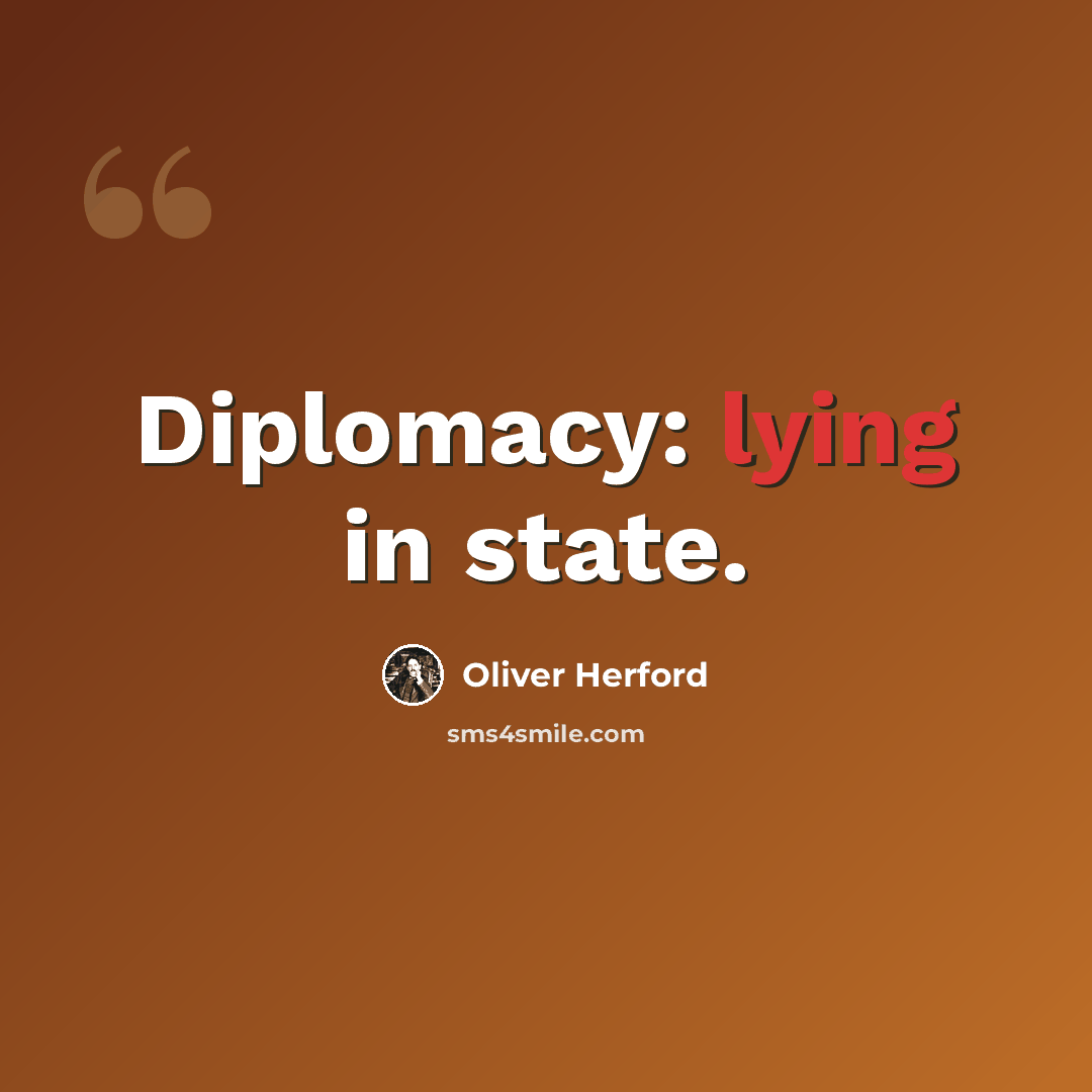 “Diplomacy: lying in state.” quote by Oliver Herford