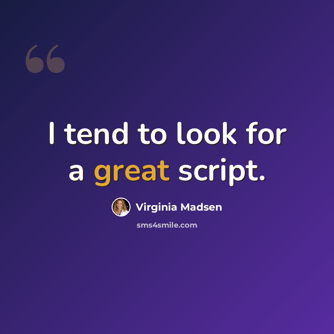 “I tend to look for a great script.” quote by Virginia Madsen