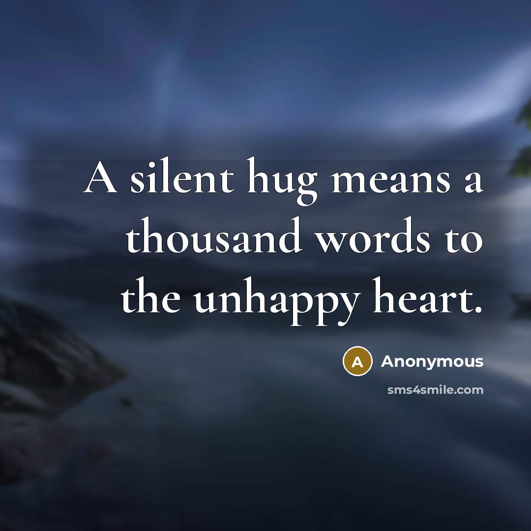“A silent hug means a thousand words to the unhappy heart.” quote by Anonymous