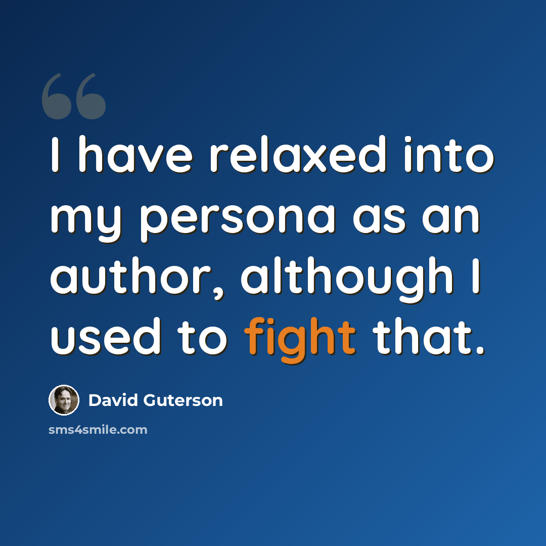 “I have relaxed into my persona as an author, although I used to fight that.” quote by David Guterson