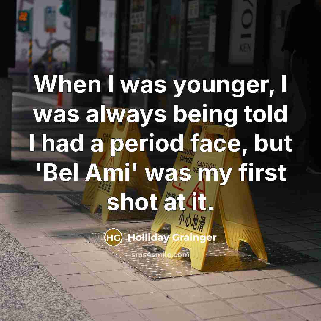 “When I was younger, I was always being told I had a period face, but 'Bel Ami' was my first shot at it.” quote by Holliday Grainger