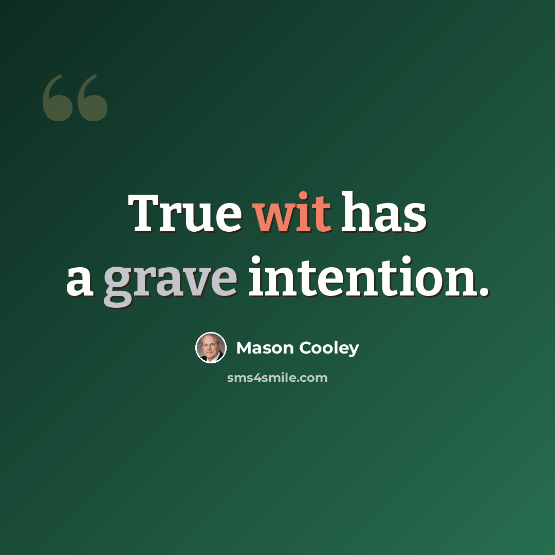 “True wit has a grave intention.” quote by Mason Cooley