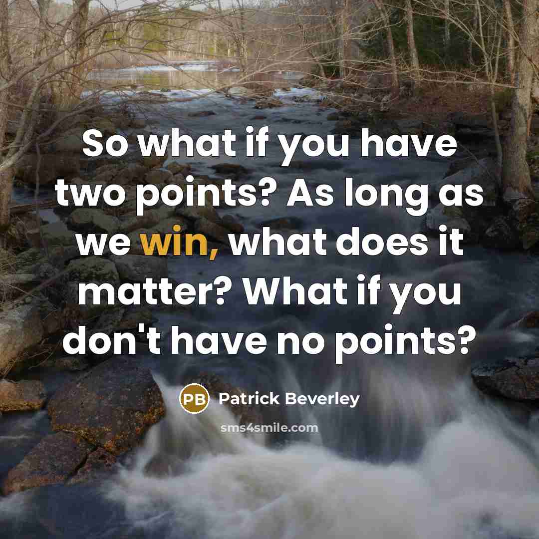 “So what if you have two points? As long as we win, what does it matter? What if you don't have no points?” quote by Patrick Beverley