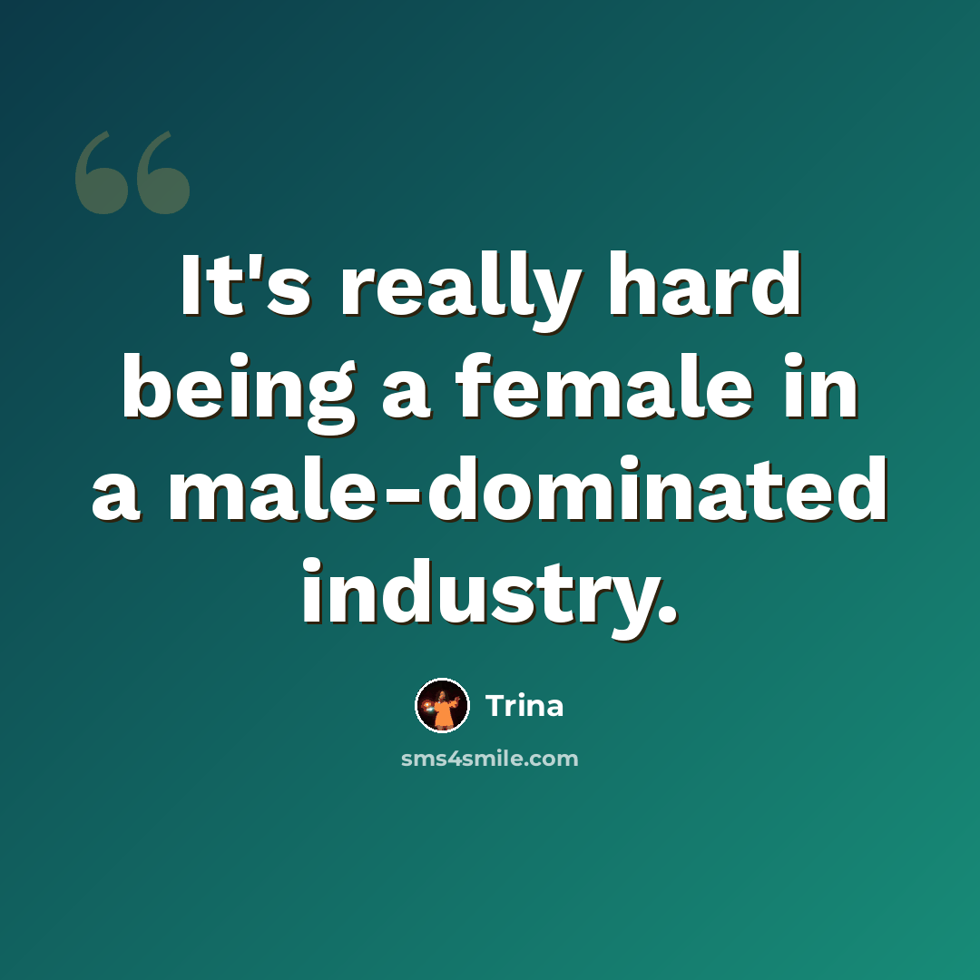 “It's really hard being a female in a male-dominated industry.” quote by Trina