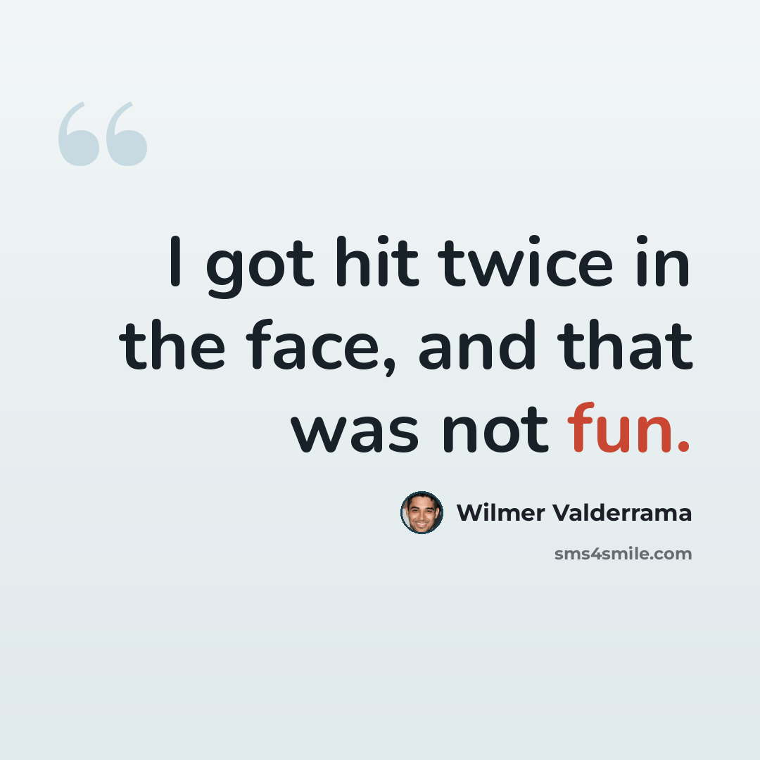 “I got hit twice in the face, and that was not fun.” quote by Wilmer Valderrama