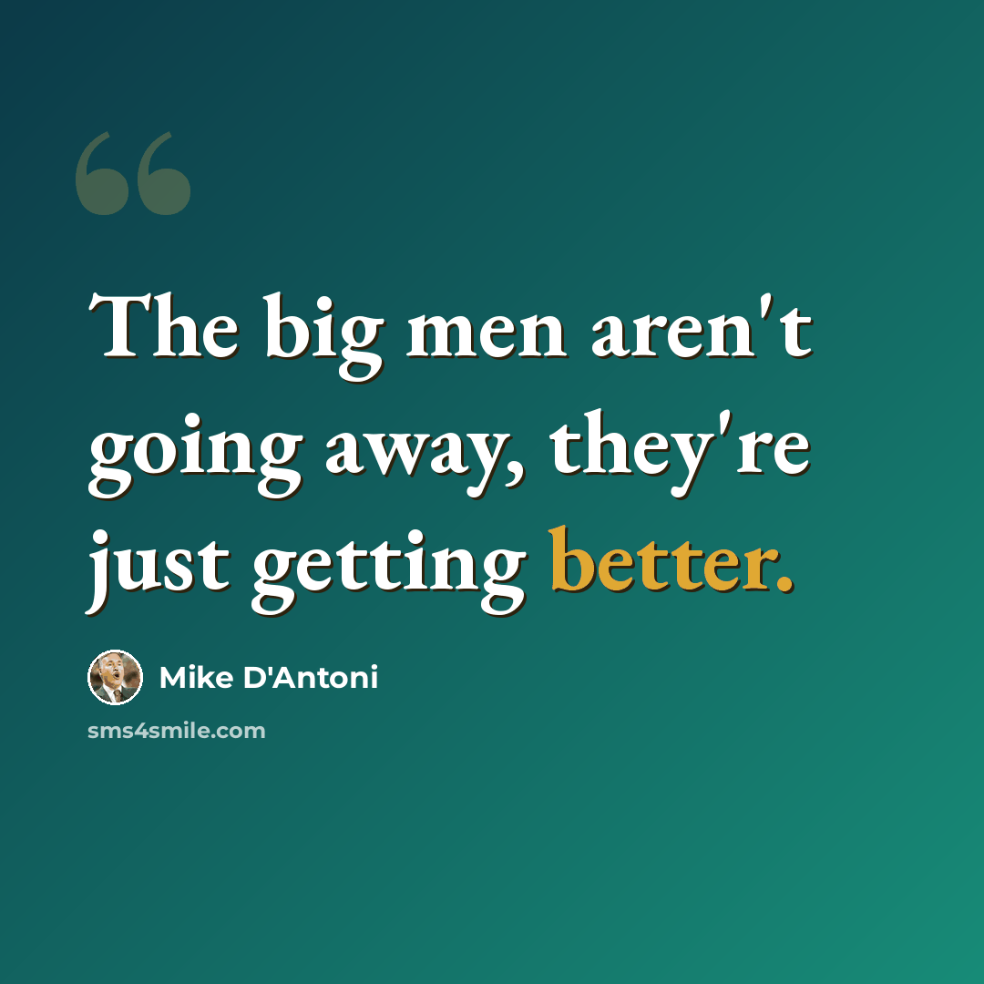 “The big men aren't going away, they're just getting better.” quote by Mike D'Antoni