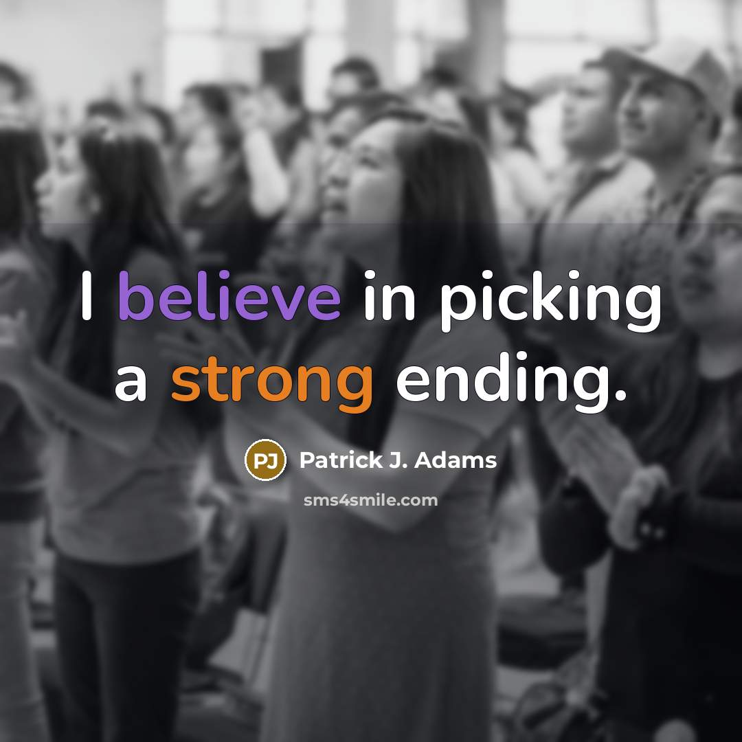 “I believe in picking a strong ending.” quote by Patrick J. Adams