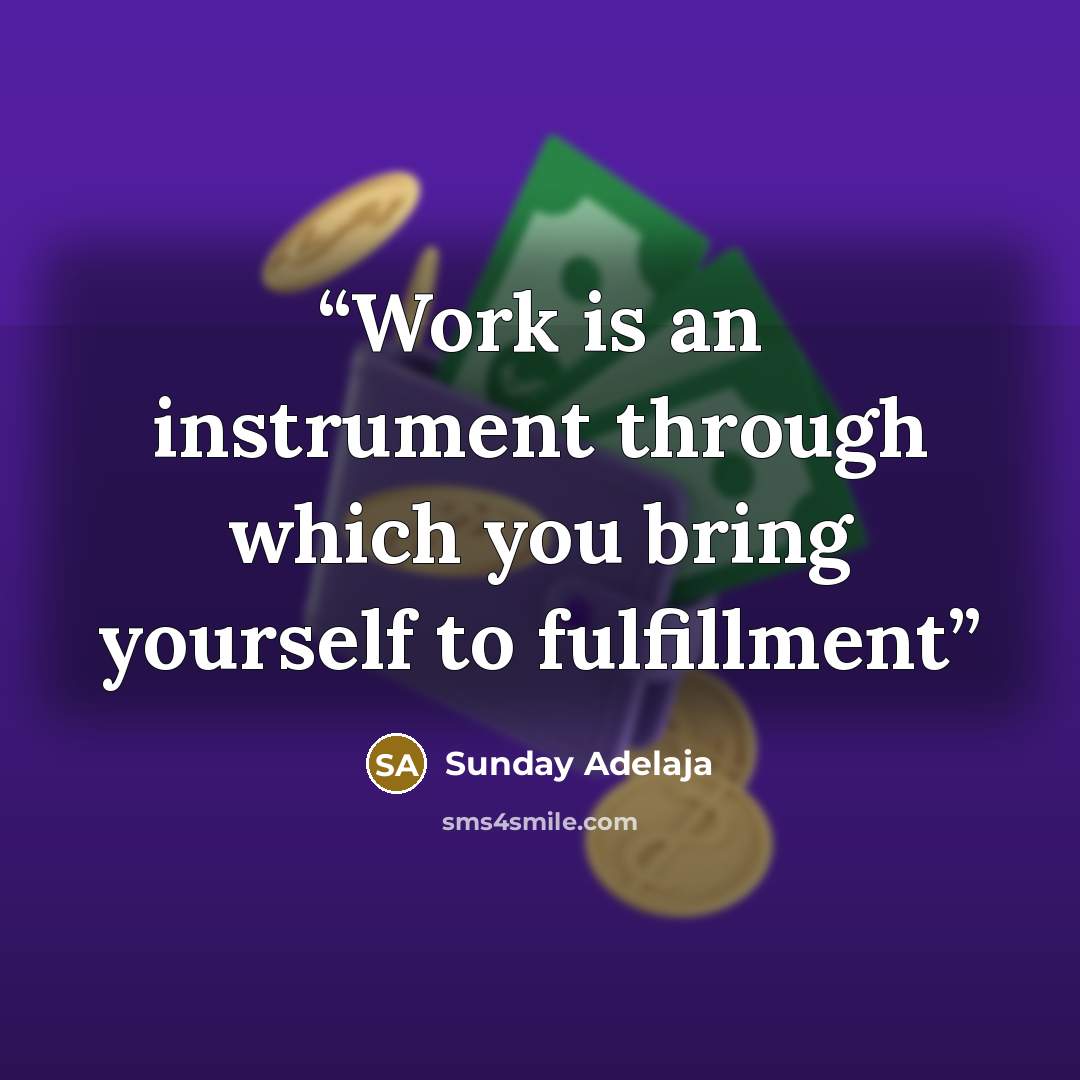 “Work is an instrument through which you bring yourself to fulfillment” quote by Sunday Adelaja