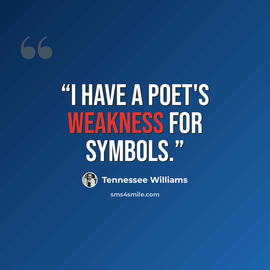 “I have a poet's weakness for symbols.” quote by Tennessee Williams