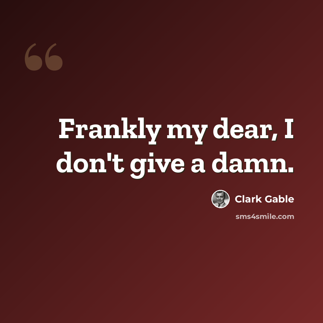 “Frankly my dear, I don't give a damn.” quote by Clark Gable