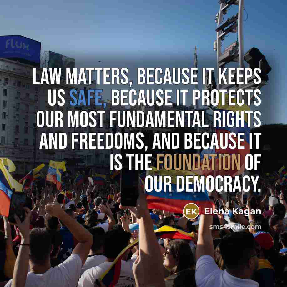 “Law matters, because it keeps us safe, because it protects our most fundamental rights and freedoms, and because it is the foundation of our democracy.” quote by Elena Kagan