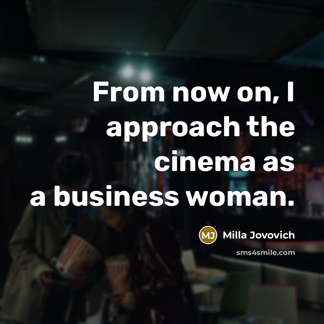 “From now on, I approach the cinema as a business woman.” quote by Milla Jovovich