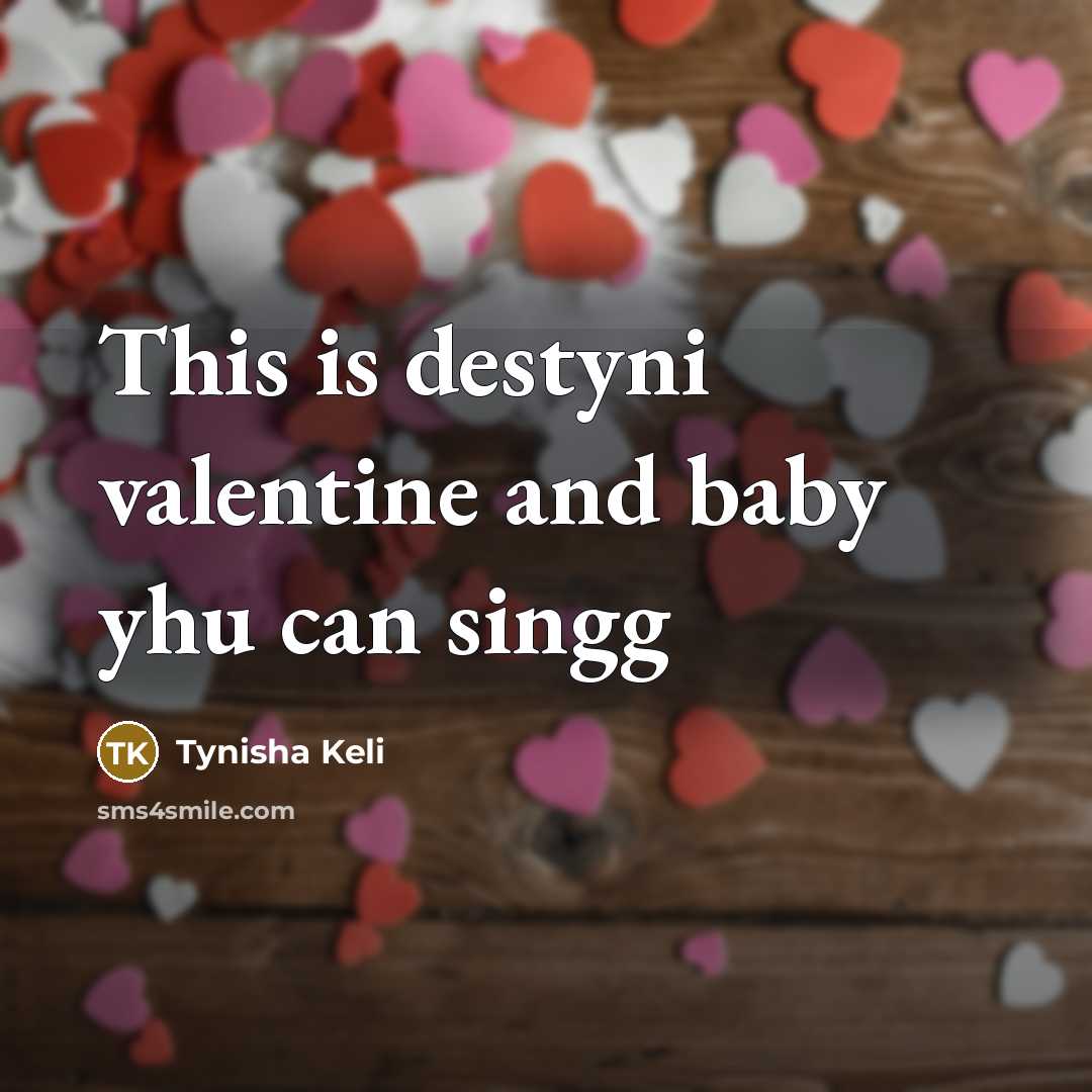 “This is destyni valentine and baby yhu can singg” quote by Tynisha Keli