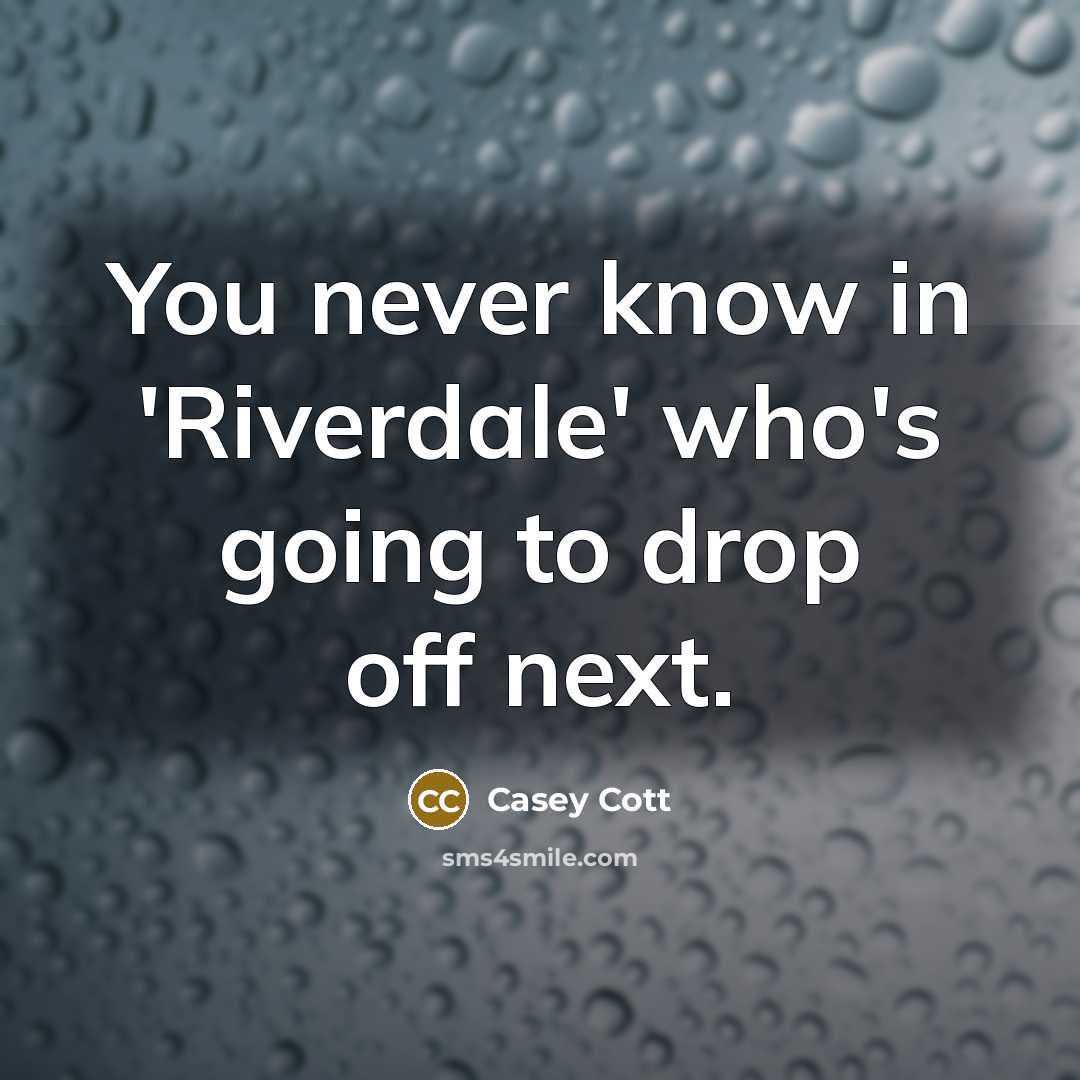“You never know in 'Riverdale' who's going to drop off next.” quote by Casey Cott