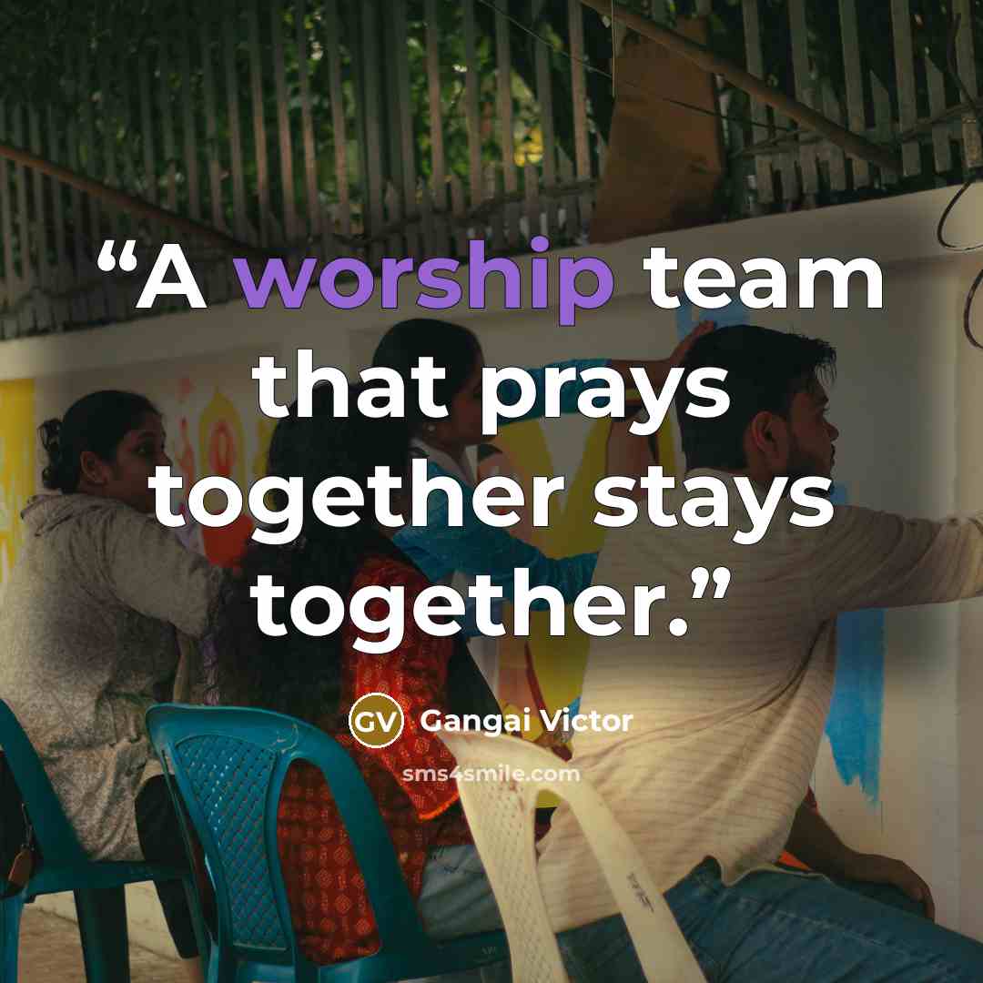“A worship team that prays together stays together.” quote by Gangai Victor