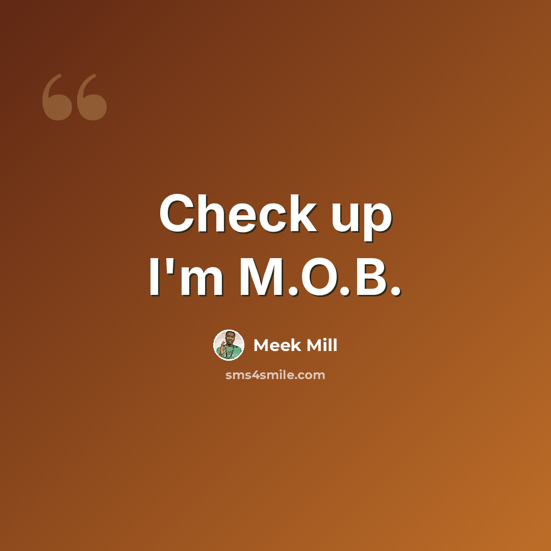 “Check up I'm M.O.B.” quote by Meek Mill