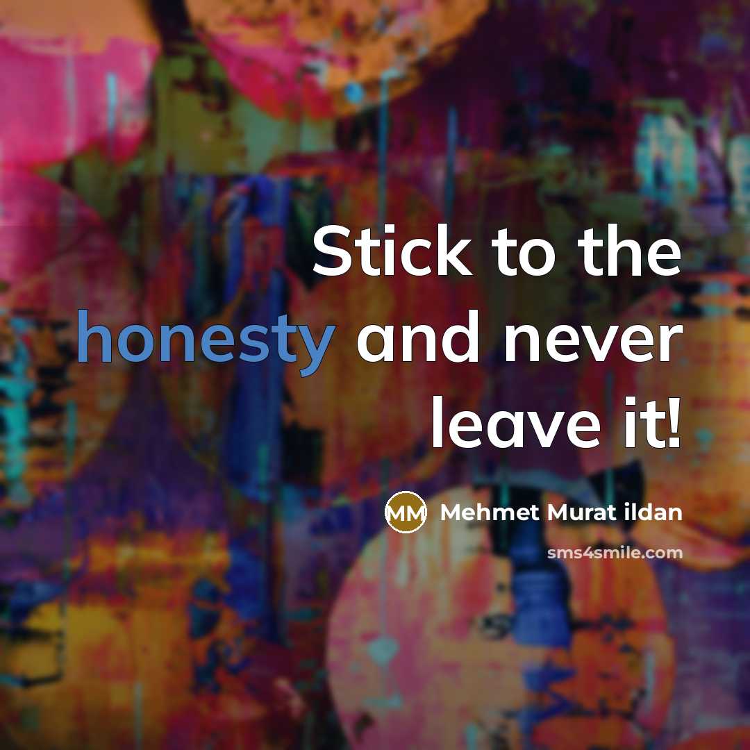 “Stick to the honesty and never leave it!” quote by Mehmet Murat Ildan